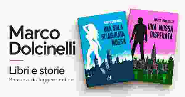 Marco Dolcinelli, Libri e storie, con le copertine di Una sola sciagurata mossa e Una mossa disperata